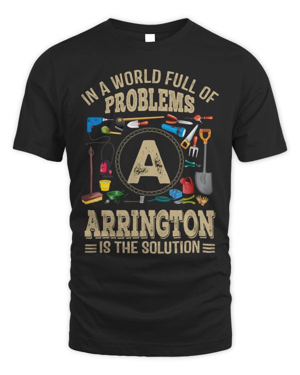 ARRINGTON Name On T Shirt In A World Full Of Problems ARRINGTON Is The Solution C6