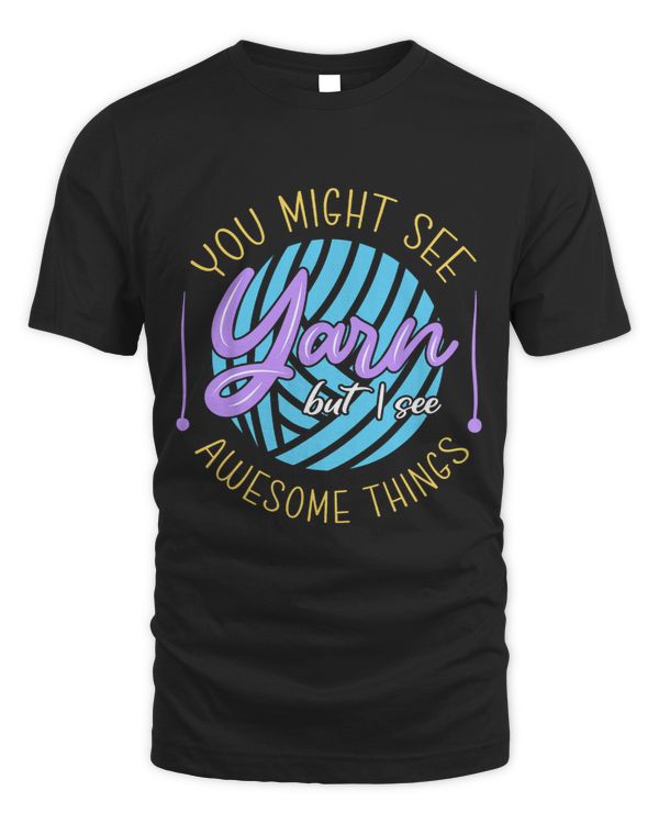 You Might See Yarn Funny Knitting Knitter