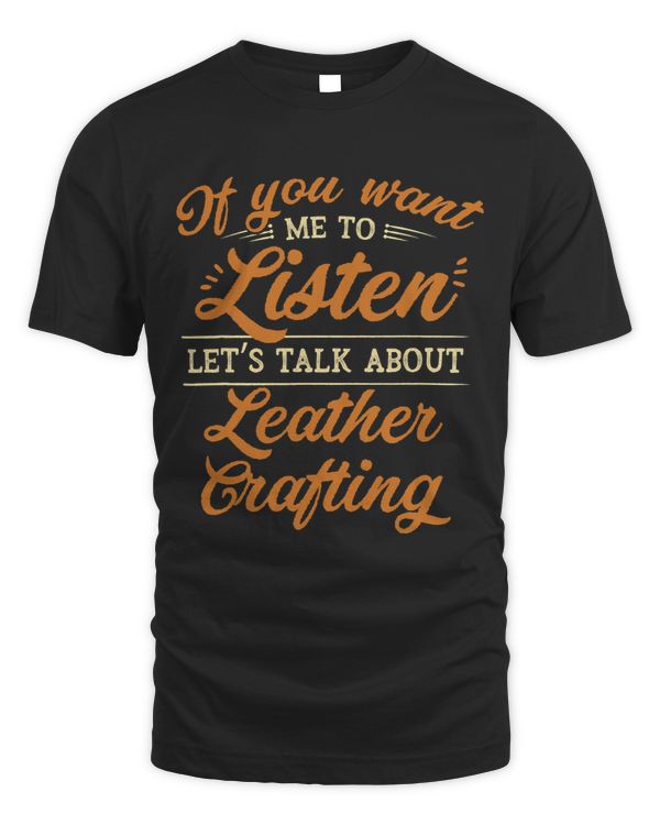 You Want Me To Listen Lets Talk About Leather Crafting