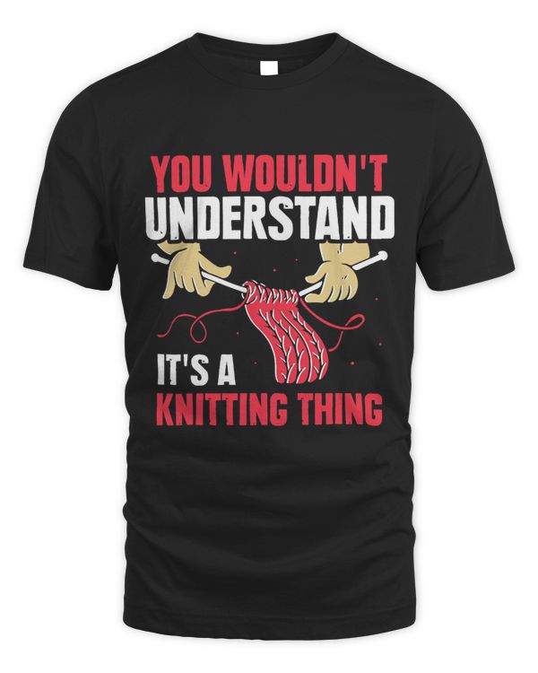 You Wouldnt Understand Its A Knitting Thing Yarn Knit