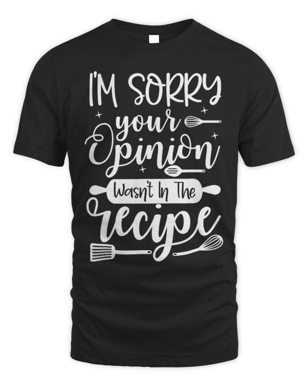 Your Opinion Wasnt In The Recipe Funny Chef Cooking