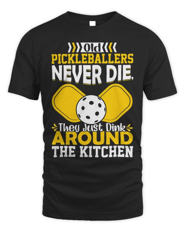 Old Pickleballers Never Die They Just Dink Around Kitchen