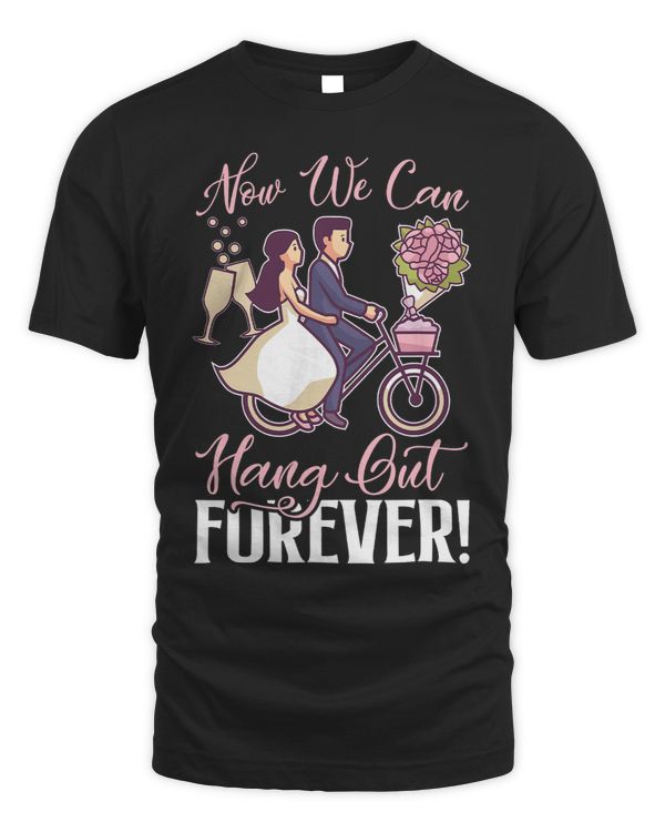 Wedding Now We Can Hang Out Forever