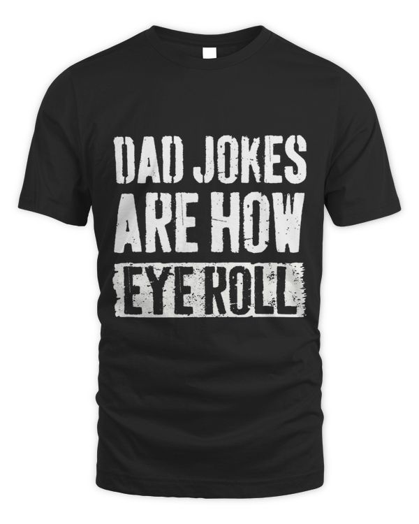 Dad Jokes Are How Eye Roll Funny Dad Gift Daddy Pun Joke 1