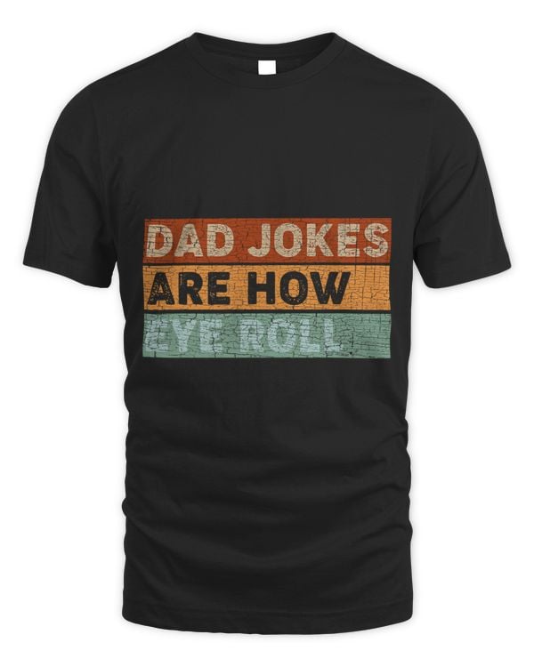 Dad Jokes Are How Eye Roll Funny Dad Gift Daddy Pun Joke
