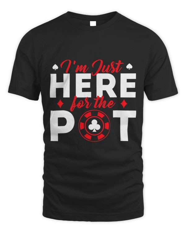 Poker Card Player Casino Gambler Im Just Here For The Pot