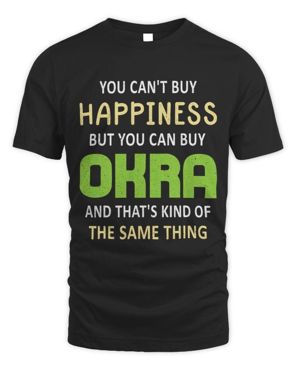 You Cant Buy Happiness But You Can Buy Okra