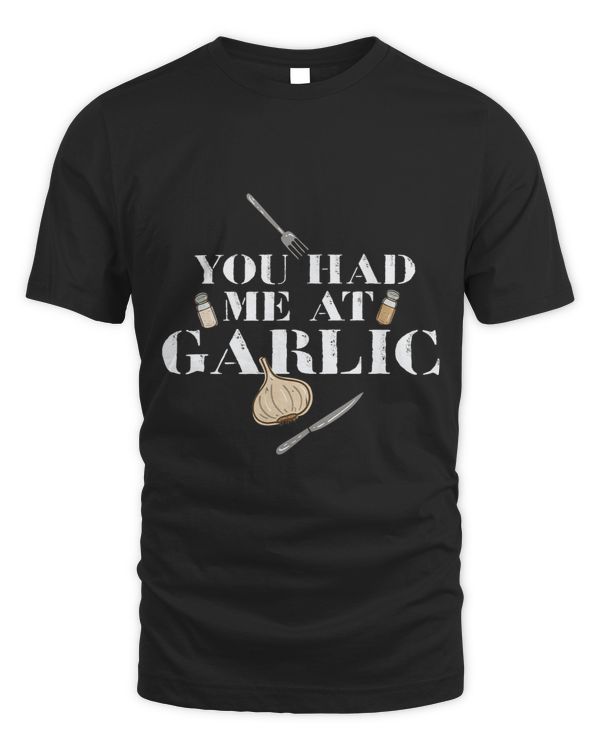You Had Me At Garlic Garlic Lover Garlic Lovers