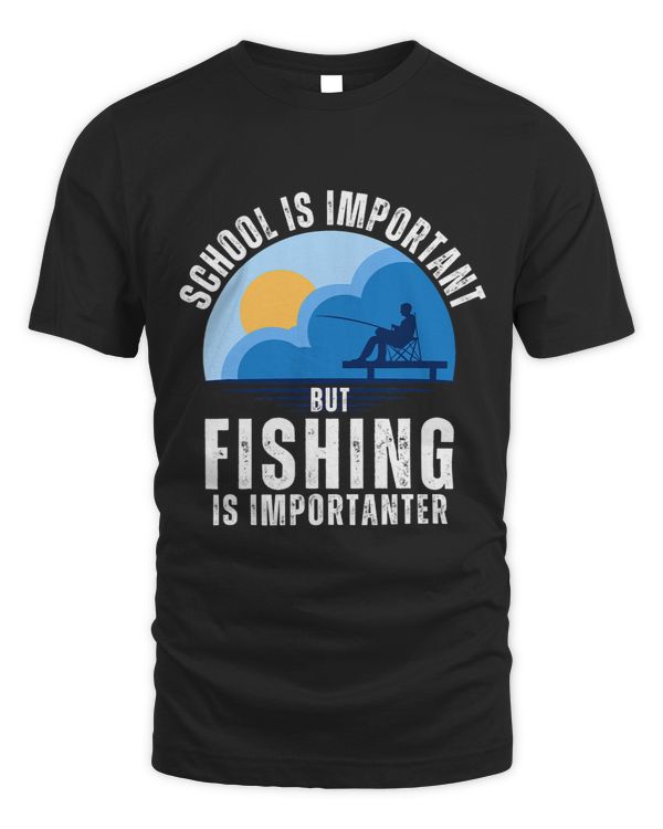 School Is Important But Fishing Is Importanter Funny Fishing 4