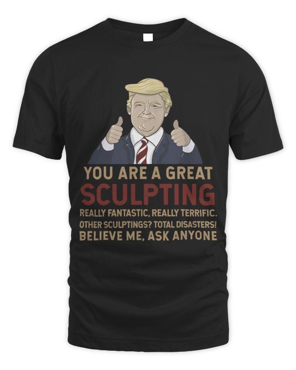 Trump You Are A Great Great sculpting