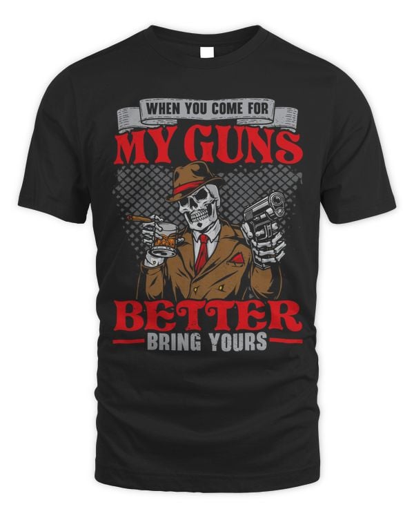 When You Come For My Guns Better Bring Yours 2nd Amendment