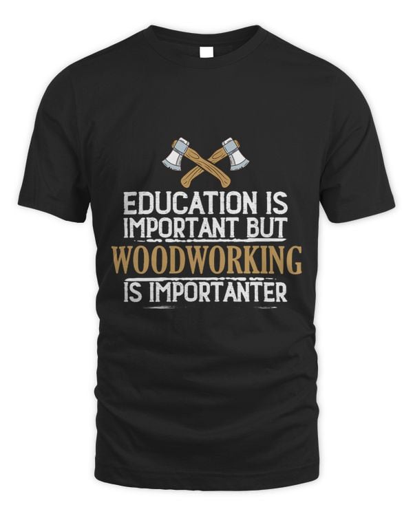Education is important but woodworking is importanter 2