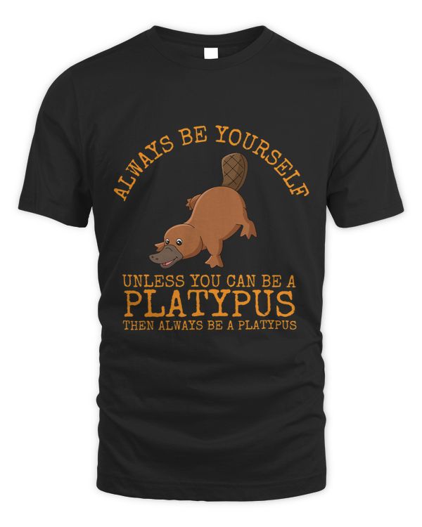 Always Be Yourself Unless You Can Be a Platypus6211
