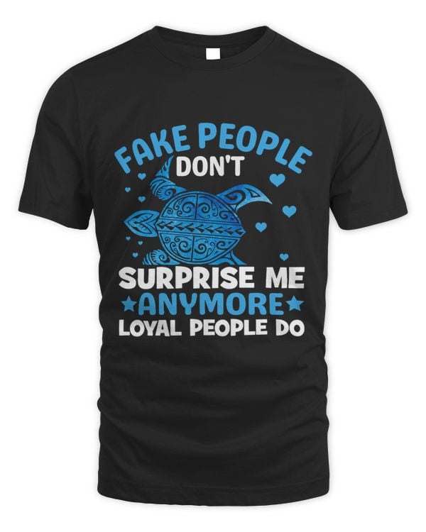 Fake People Dont Surprise Me Anymore Loyal People Do