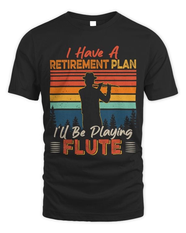 Vintage Retro I Have A Retirement Plan Ill Be Playing Flute