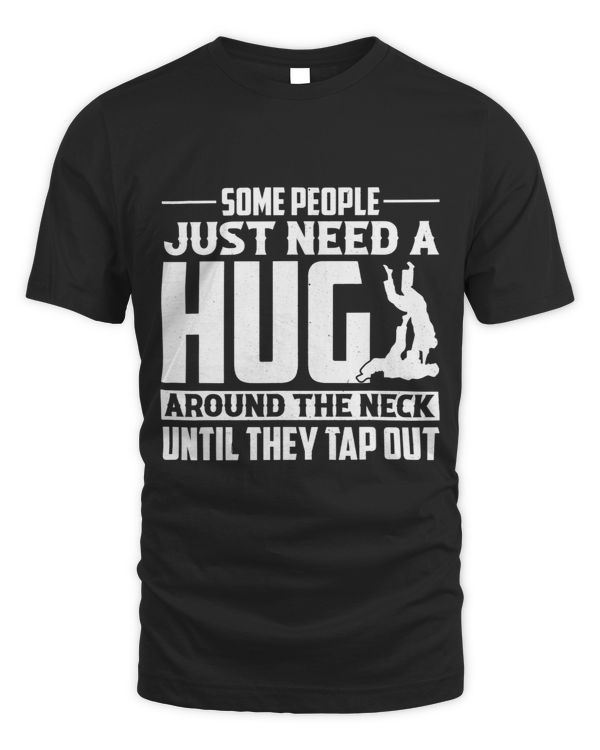 Some People Need a Hug Around The Neck 2Funny Jiu jitsu
