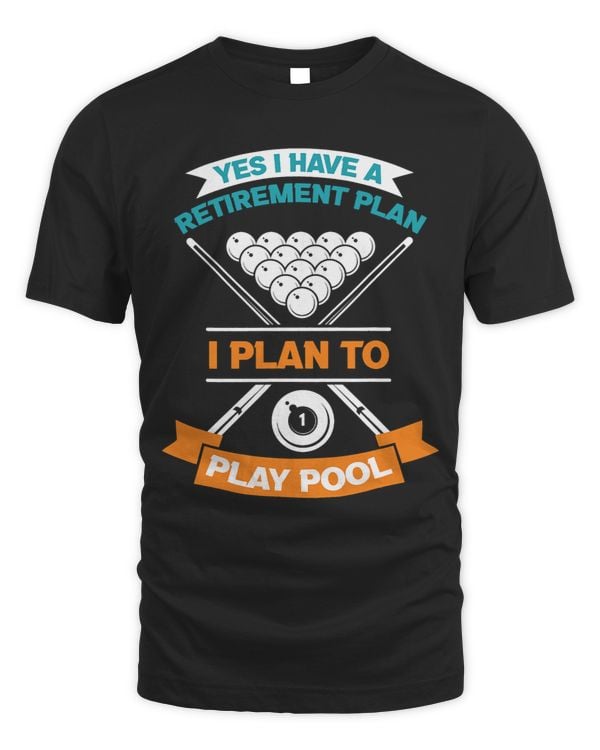 Yes I Have A Retirement Plan I Plan To Play Pool Pool