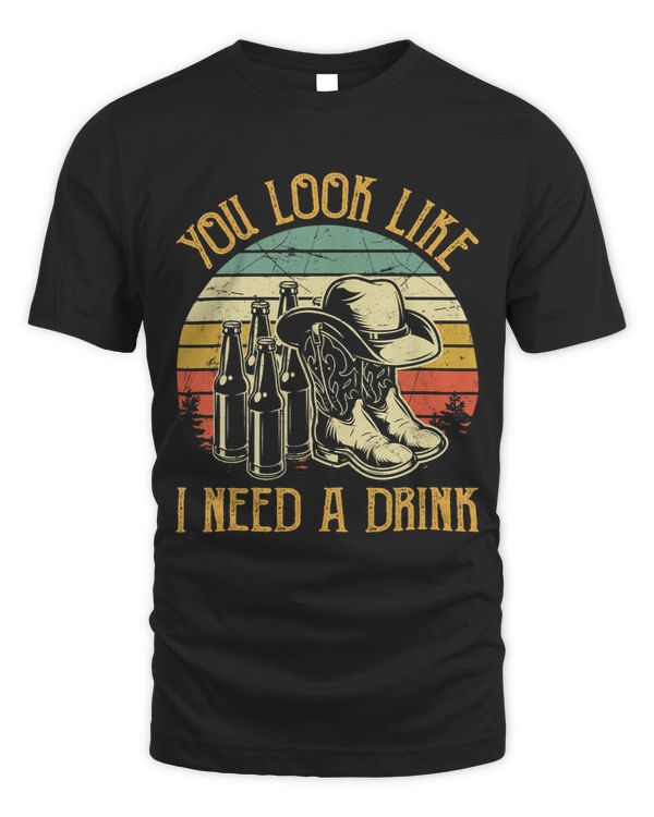 You Look Like I Need A Drink Tshirt Beer Lover Country Music