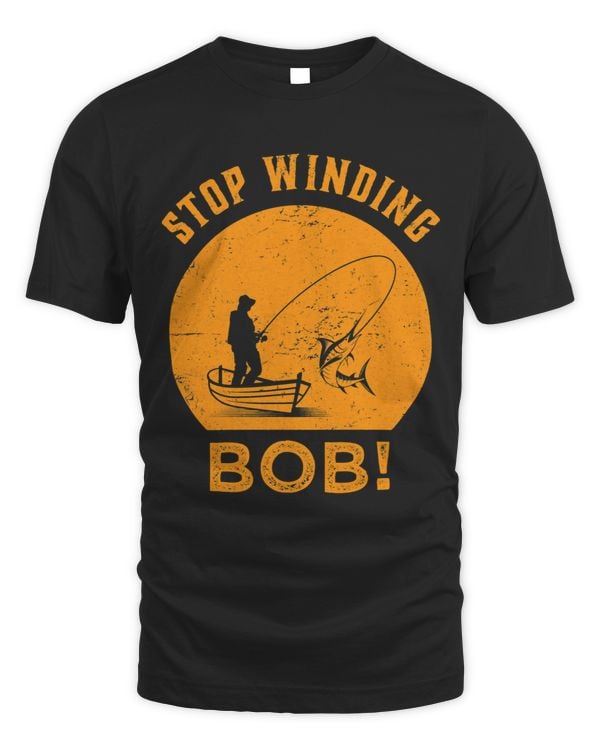 Stop Winding Bob Funny Fishing Angling Rod Dad