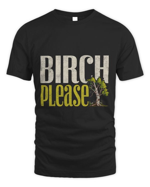 Funny Birch Please Arborist