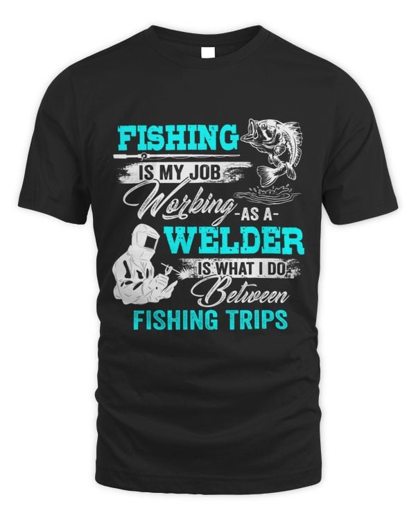 Fishing Welder Welding Worker Fishing Trip For Fishing Lover