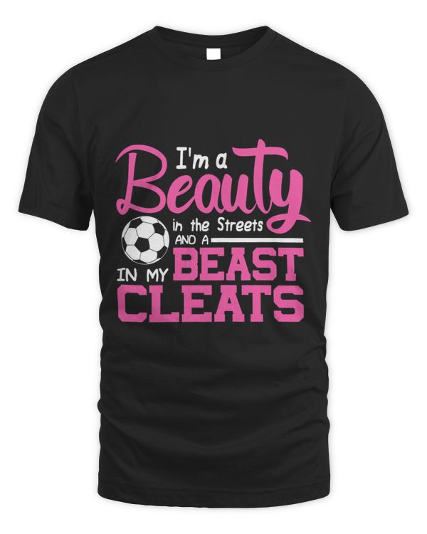 Womens Im A Beauty in The Streets And A Beast In My Cleats Soccer