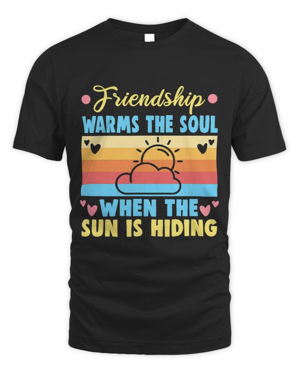 Friendship warms the soul when the sun is hiding Friendship