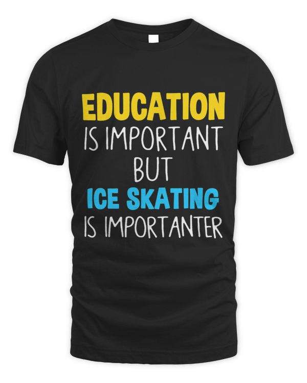 Education Is Important But Ice Skating Is Importanter