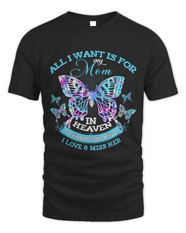 All I Want Is For My Mom In Heaven I Love 2Miss Her More