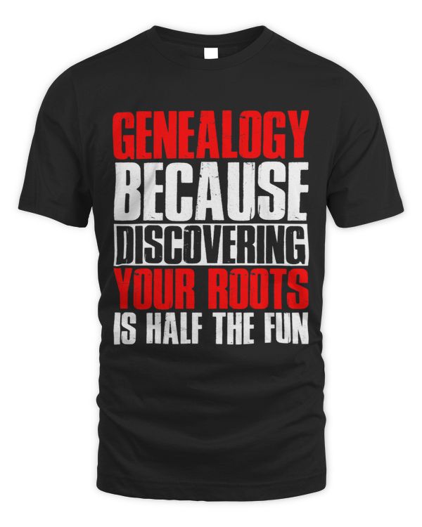 Genealogy because discovering your roots is half the fun