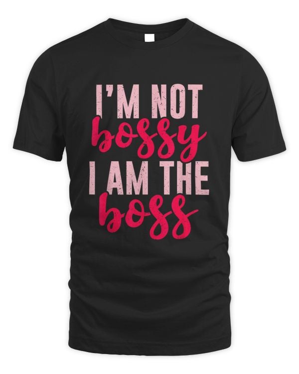 i'm not bossy i am the boss