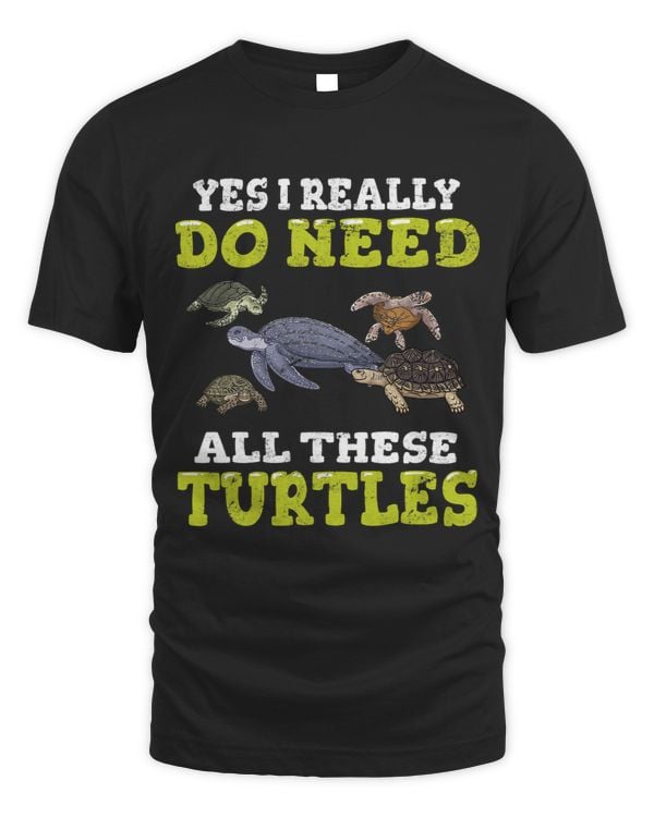 KV9 Turtle Yes I Really Do Need All These Turtles Turtle Lover Tortoise