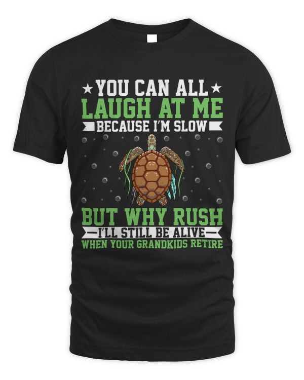 KV9 Turtle You Can All Laugh at Me Because I’m Slow Turtle Lover 235