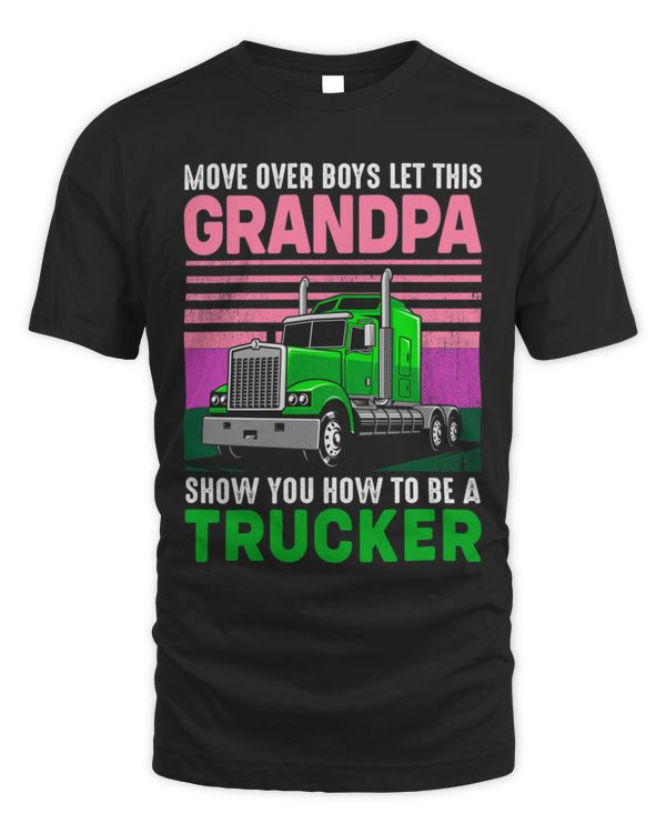 move over boys let this Grandpa show you haw to be a Trucker 104 Shirt