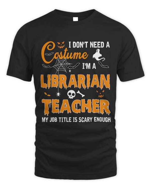 Teacher Job I Dont Need A Costume Im Librarian Teacher Halloween Women