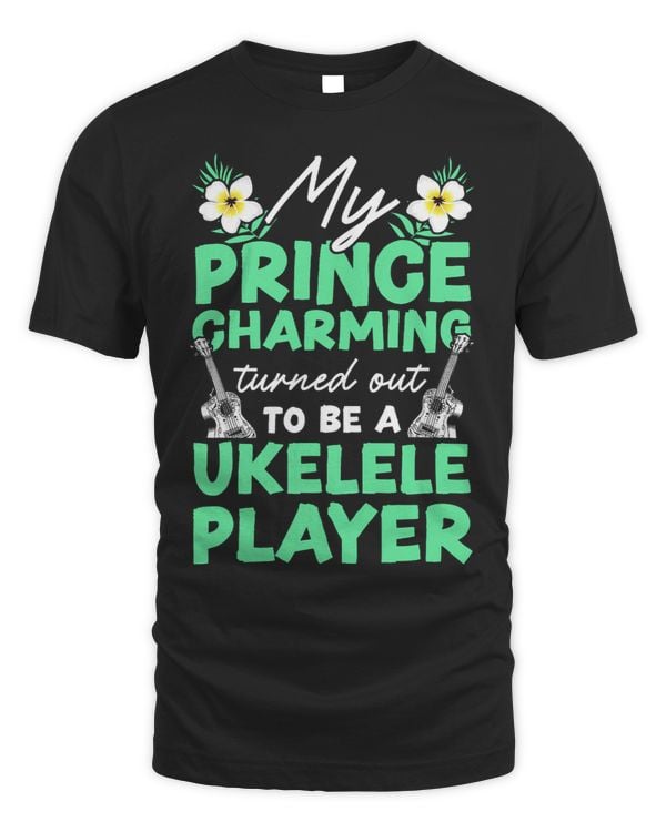 Ukulele Lover Hawaiian Ukulele Uke Girlfriend My Prince Charming Turned