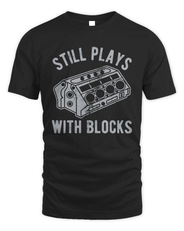 Still Plays With Blocks Shirt, Work Bench Shirts, Mechanics Shirts, Dad Shirt, Father Day Gift, Handyman Gifts, Car Lover Shirts