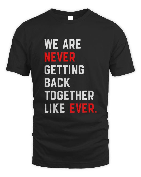 We Are Never Getting Back Together Like Ever Trend