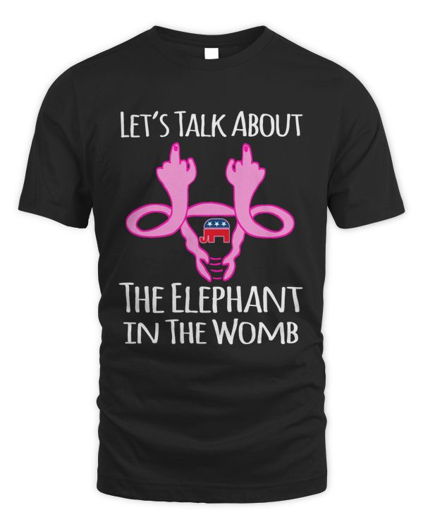 Lets Talk About The Elephant in The Womb Pro Choice Women Rights