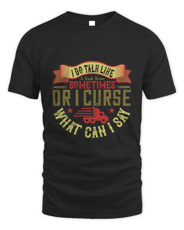 I Do Talk Like A Truck Driver Sometimes Trucker Dad Shirt - Trucker GiftsFor Daddy - Funny & Sarcastic Vintage Distressed T-Shirt For Big Rig Drivers