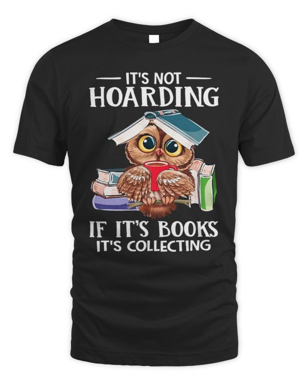 It's Not Hoarding If It's Books It's Colleting It's Not Hoarding If It's Books It's Colleting