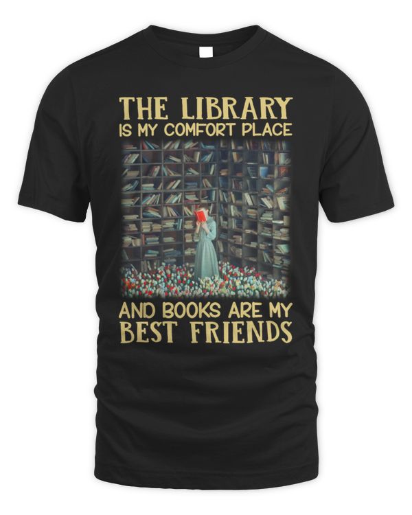 The Library Is My Comfort Place And Books Are My Best Friends The Library Is My Comfort Place And Books Are My Best Friends