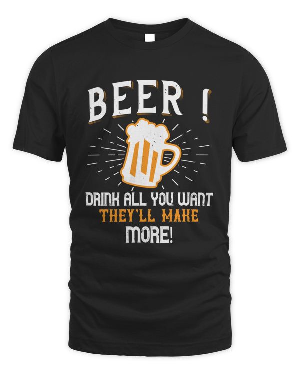 Beer ! Drink All You Want , They_ll Make More! Beer Shirt For Beer Lover With Free Shipping, Great Gift For Fathers Day