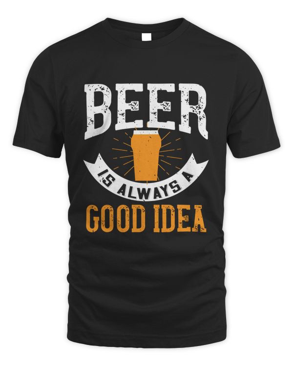 Beer Is Always Good Idea Beer Shirt For Beer Lover With Free Shipping, Great Gift For Fathers Day