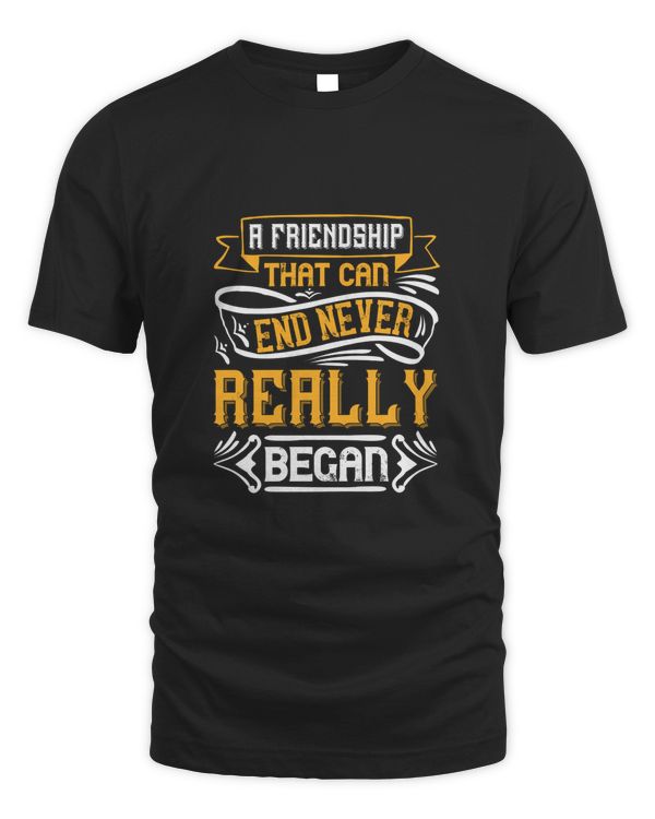 A Friendship That Can End Never Really Began Bestie Gift, Best Friend Gift, Best Friend T Shirt, Bestie Shirt, Best Friend Shirt, Friendship Gift, Best Friend Birthday Gift, Friendship
