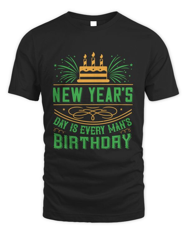 02 New Year's Day Is Every Man's Birthday Birthday Shirt, Birthday Gift, Best Friend Birthday Gift