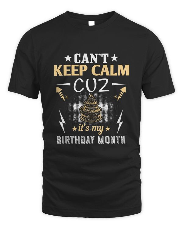 Can’t Keep Calm Cuz It’s My Birthday Month Birthday Shirt, Birthday Gift, Best Friend Birthday Gift