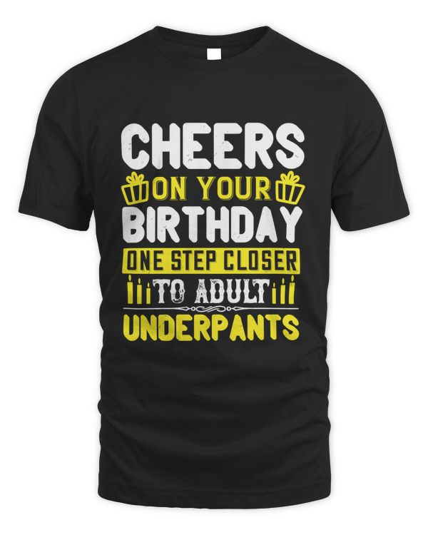 Cheers On Your Birthday. One Step Closer To Adult Underpants Birthday Shirt, Birthday Gift, Best Friend Birthday Gift