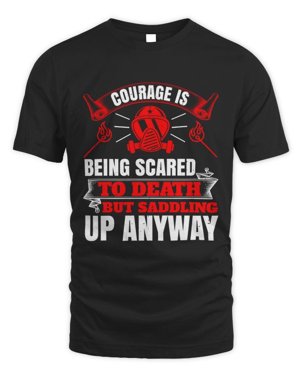 Courage Is Being Scared To Death, But Saddling Up Anyway, Firefighter Pride T-Shirt For Men, Firefighter Gift For Him, Fireman Gift, Fire Department Shirts