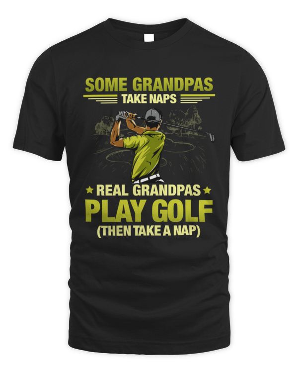 Some grandpas take naps - Real grandpas play GOLF